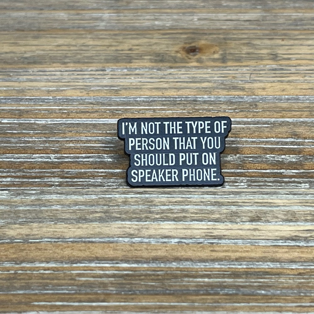 "Not the Type for Speaker Phone" Funny, Sarcastic Pin *Plus Free Bonus Gift*